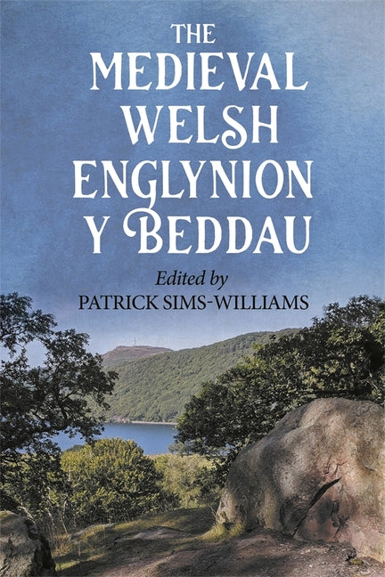The Medieval Welsh Englynion Y Beddau: The 'Stanzas of the Graves', or 'Graves of the Warriors of the Island of Britain', Attributed to Taliesin
