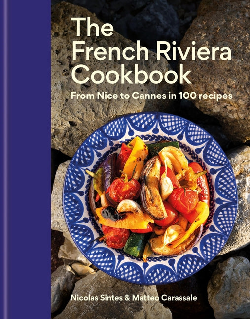 The French Riviera Cookbook: From Nice to Cannes in 100 Recipes