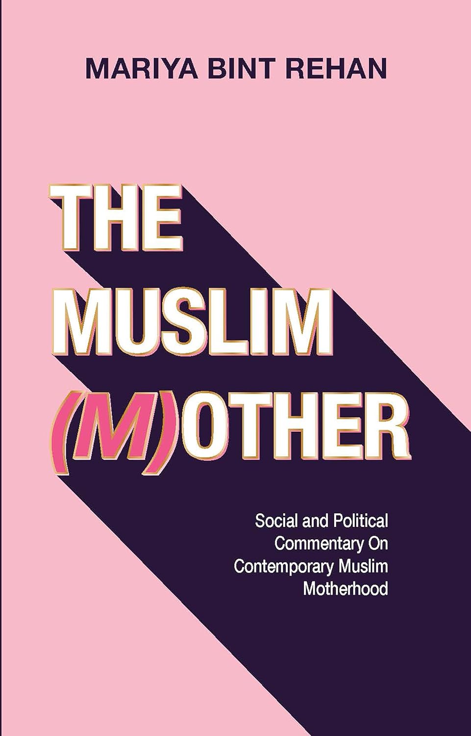 Muslim (M)Other Social and Political Commentary on Contemporary Muslim Motherhood
