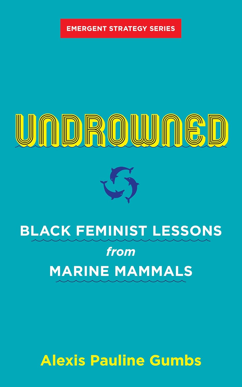 Undrowned: Black Feminist Lessons from Marine Mammals