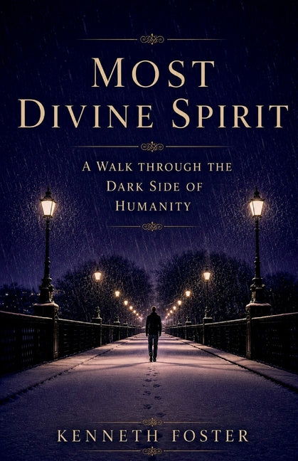 Most Divine Spirit: A Walk Through the Dark Side of Humanity