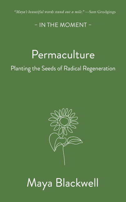 Permaculture: Planting the Seeds of Radical Regeneration