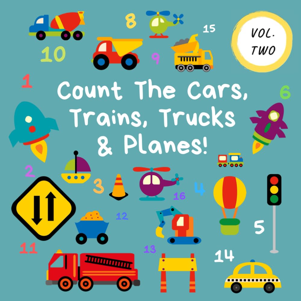 Count The Cars, Trains, Trucks & Planes!: Volume 2 - A Fun Activity Book For 2-5 Year Olds