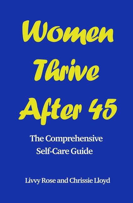 Women Thrive After 45: The Comprehensive Self-Care Guide