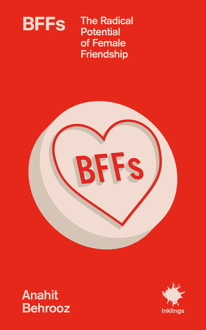 Bffs: The Radical Potential of Female Friendship