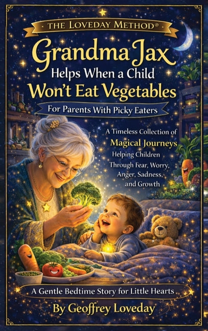 Grandma Jax Helps When a Child Won't Eat Their Vegetables: The Loveday Method(R)