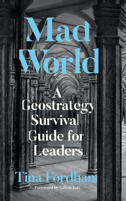Mad World: A Geostrategy Survival Guide for Leaders