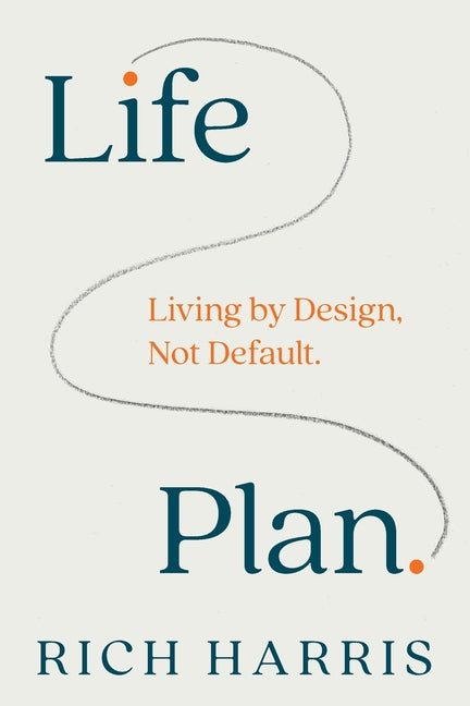 Life Plan: Living by Design, Not Default