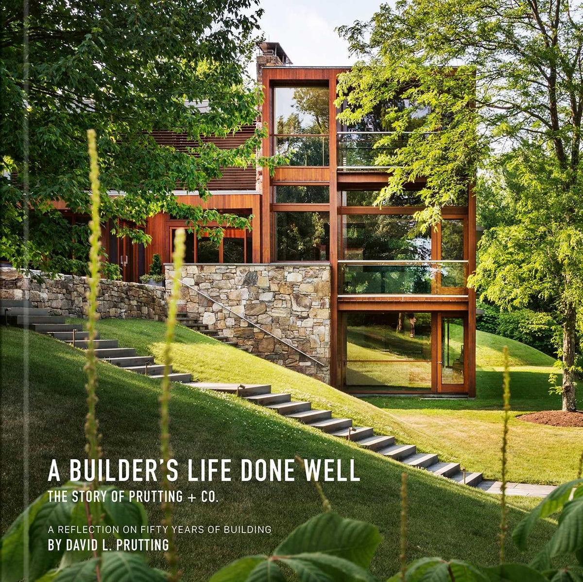 A Builder's Life Done Well: The Story of Prutting + Co.