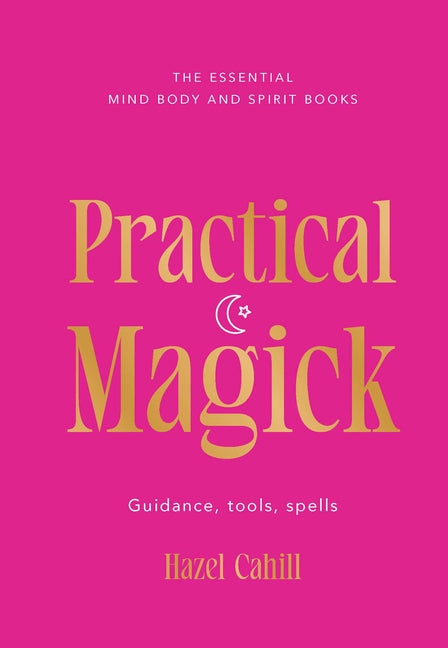 Practical Magick: Guidance, Tools, Spells