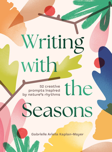Writing with the Seasons: 52 Creative Prompts Inspired by Nature's Rhythms
