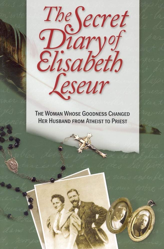 The Secret Diary of Elisabeth Leseur: The Woman Whose Goodness Changed Her Husband from Atheist to Priest (Revised)