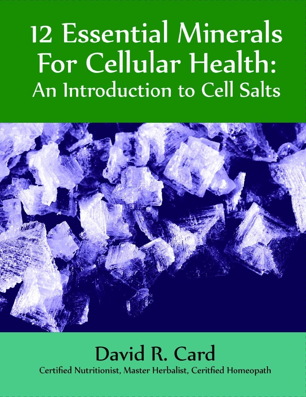 12 Essential Minerals for Cellular Health: An Introduction to Cell Salts (Revised)