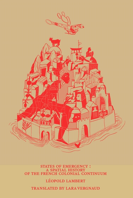 States of Emergency: A Spatial History of the French Colonial Continuum