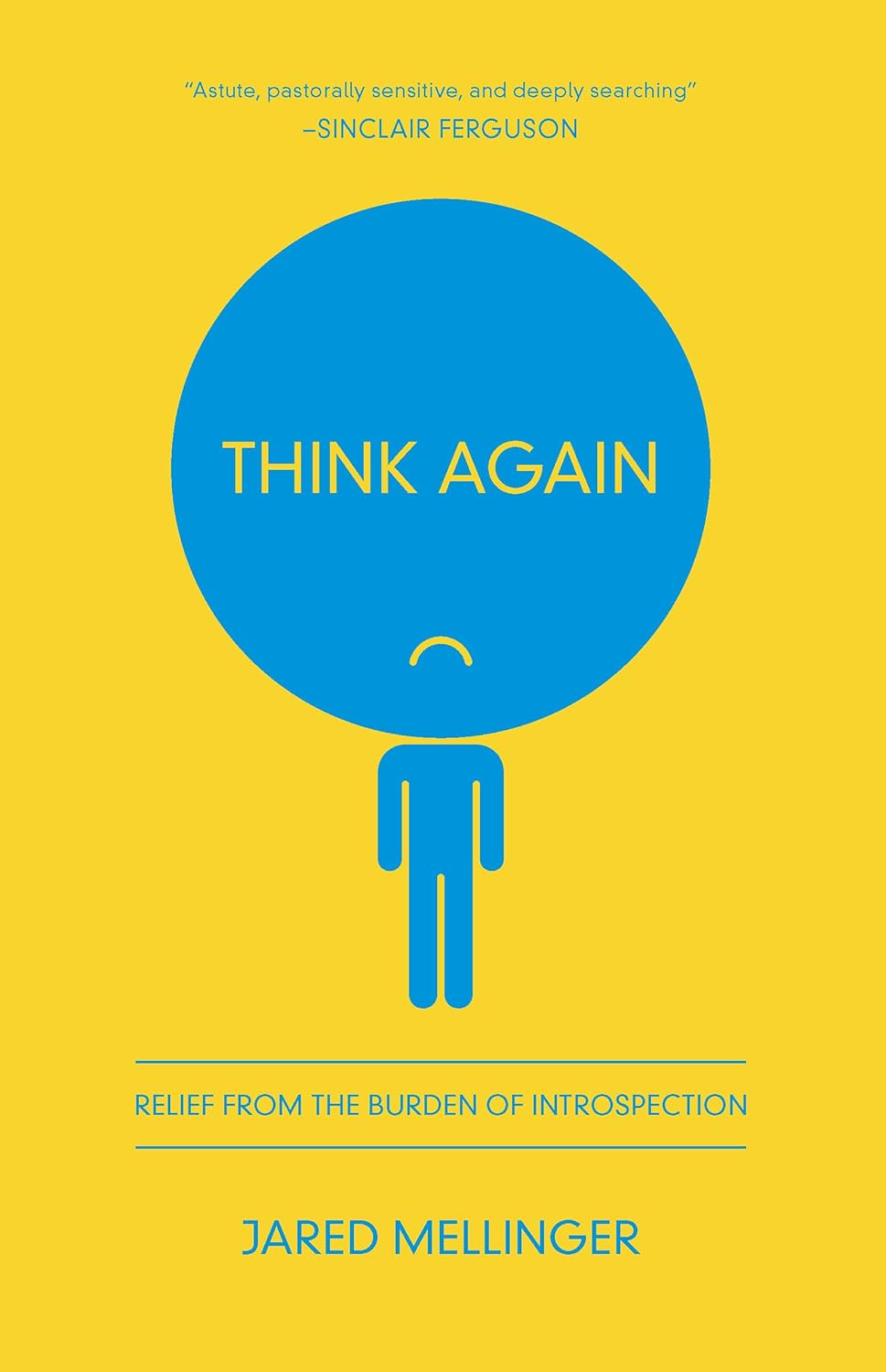 Think Again: Relief from the Burden of Introspection