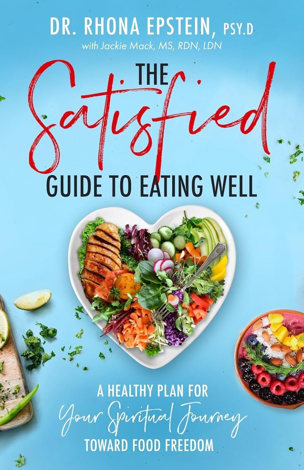 Satisfied Guide to Eating Well: A Healthy Plan for Your Spiritual Journey Toward Food Freedom