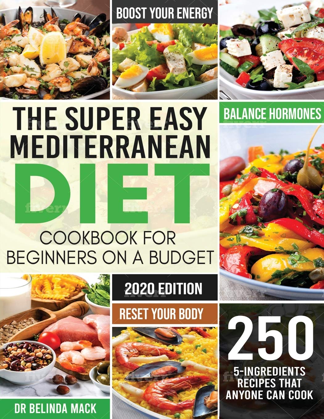 Super Easy Mediterranean Diet Cookbook for Beginners on a Budget: 250 5-ingredients Recipes that Anyone Can Cook Reset your Body, and Boost Your Energ