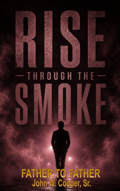 Rise Through the Smoke: Father to Father
