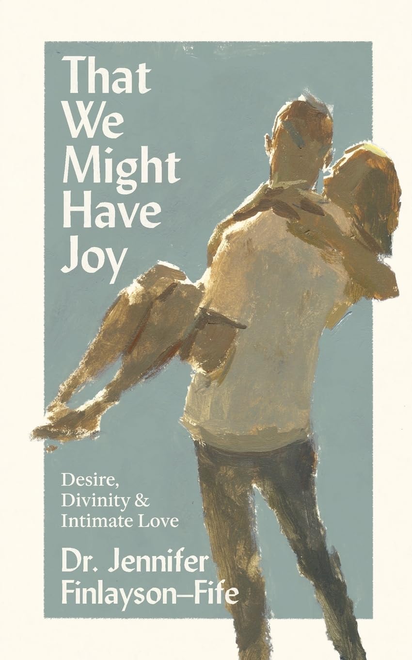 That We Might Have Joy: Desire, Divinity & Intimate Love
