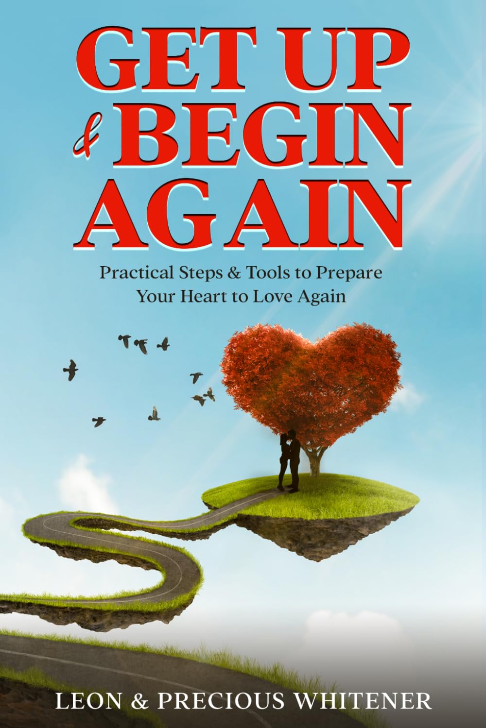 Get Up & Begin Again: Practical Steps & Tools to Prepare Your Heart to Love Again