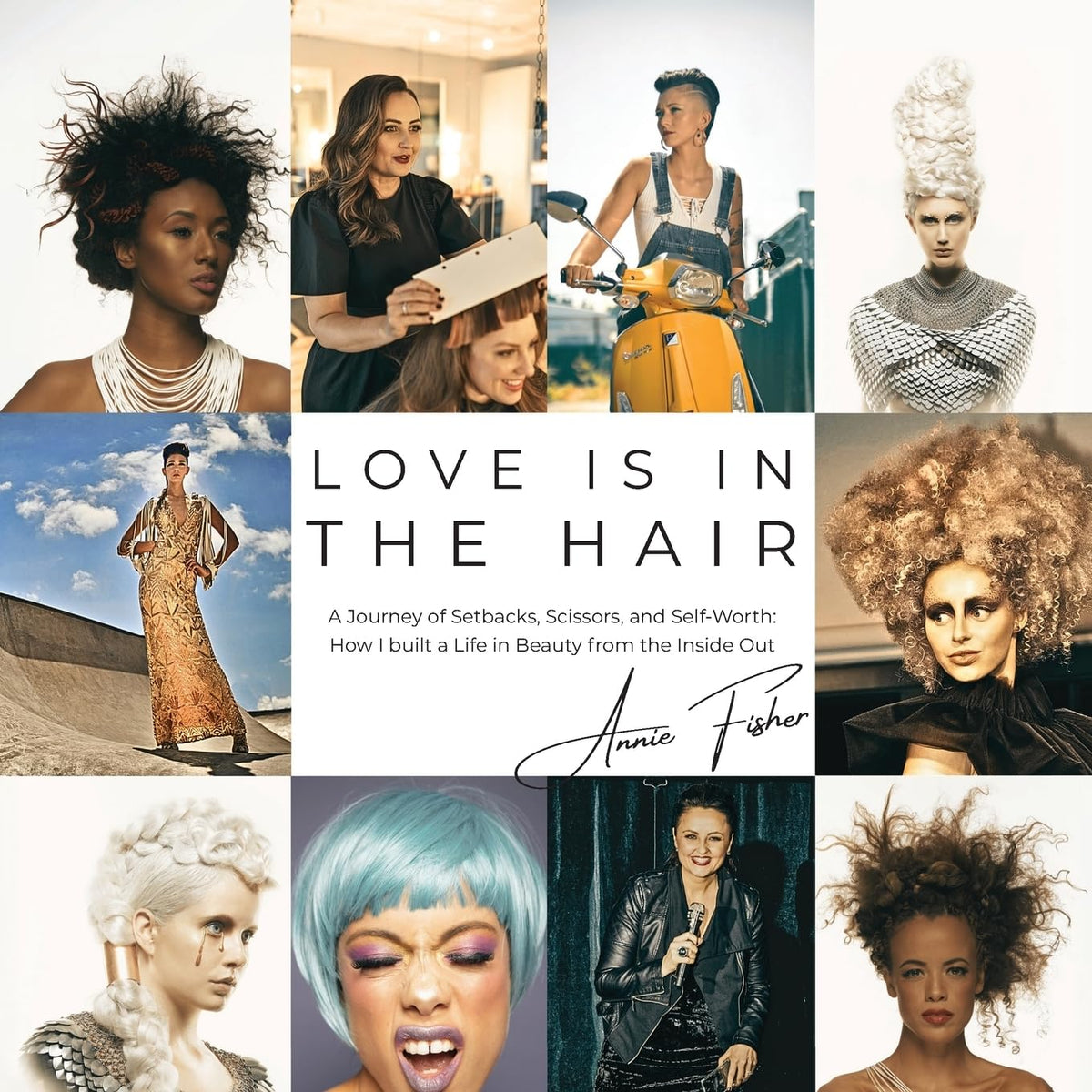 Love Is in the Hair: A Journey of Setbacks, Scissors, and Self-Worth. How I Built a Life in Beauty from the Inside Out