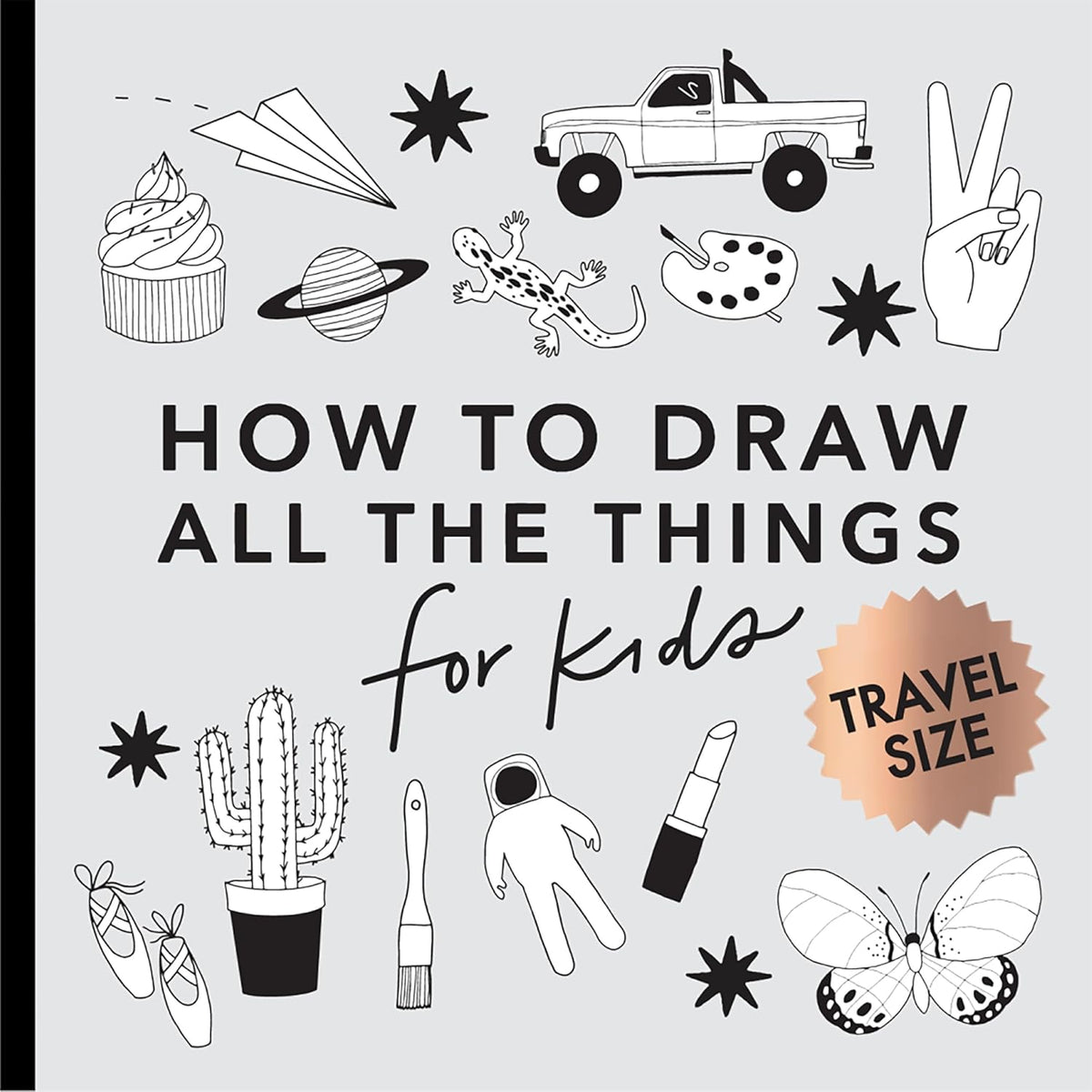 All the Things: How to Draw Books for Kids with Cars, Unicorns, Dragons, Cupcakes, and More (Easter Basket Stuffers for Kids)