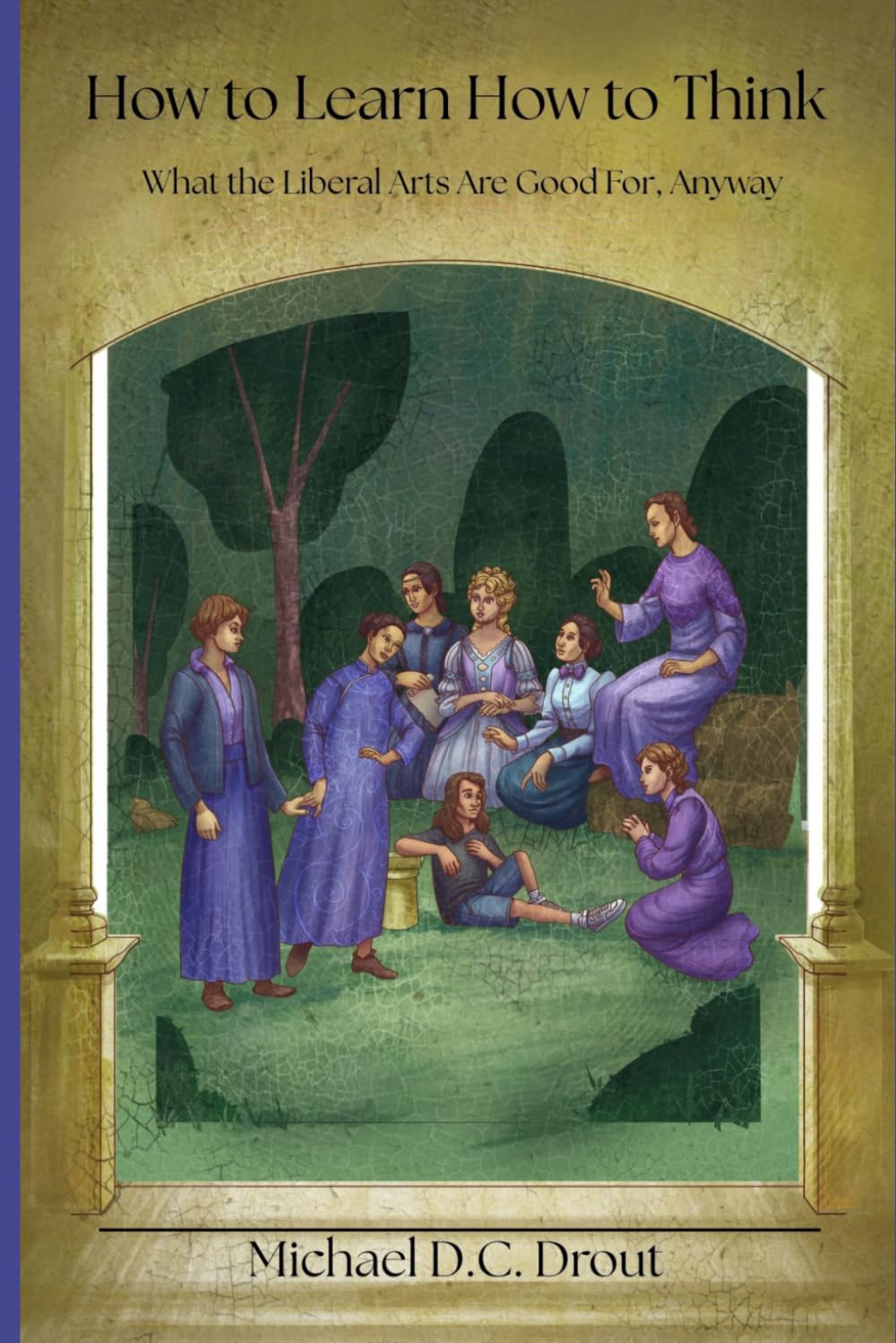 How to Learn How to Think: What the Liberal Arts Are Good For, Anyway