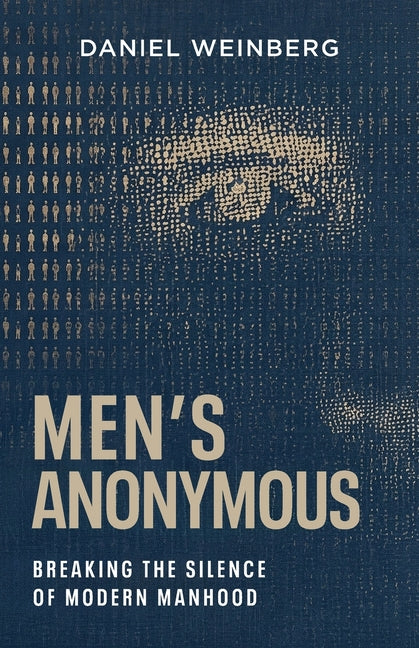 Mens Anonymous: Breaking the Silence of Modern Manhood