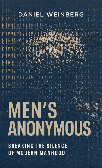 Mens Anonymous: Breaking the Silence of Modern Manhood