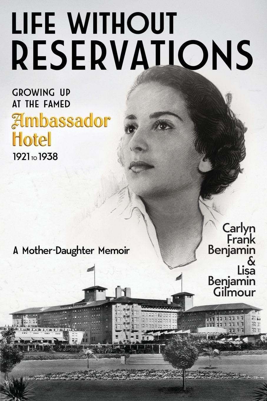 Life Without Reservations: Growing Up at the Famed Ambassador Hotel 1921 to 1938