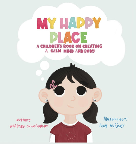My Happy Place: A Children's Book on Creating a Calm Mind and Body