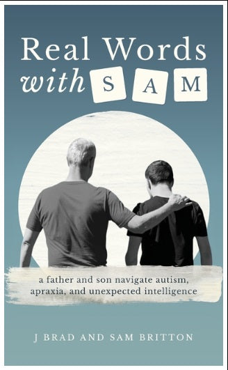 Real Words With Sam: A Father and Son Navigate Autism, Apraxia, and Unexpected Intelligence