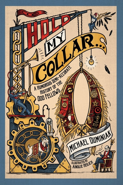 Hold My Collar: A Humorous Semi-Accurate History of the Odd Fellows