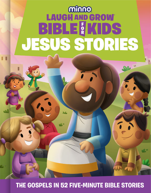 The Laugh-And-Grow Bible for Kids: Jesus Stories: The Gospels in 52 Five-Minute Bible Stories