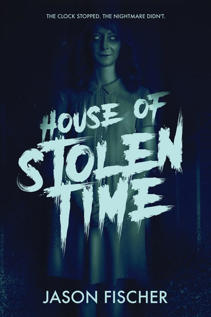House of Stolen Time: A Time-Loop Horror Novel