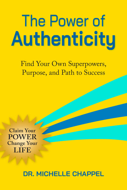 The Power of Authenticity: Find Your Own Superpowers, Purpose, and Path to Success