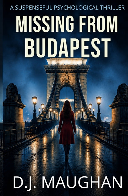 Missing From Budapest: A suspenseful psychological thriller