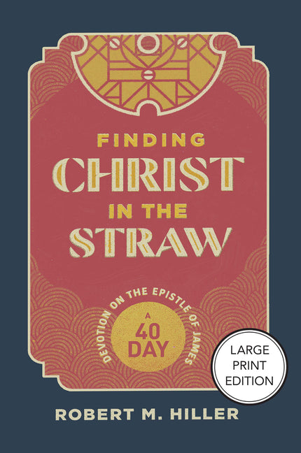 Finding Christ in the Straw: A Forty-Day Devotion on the Epistle of James