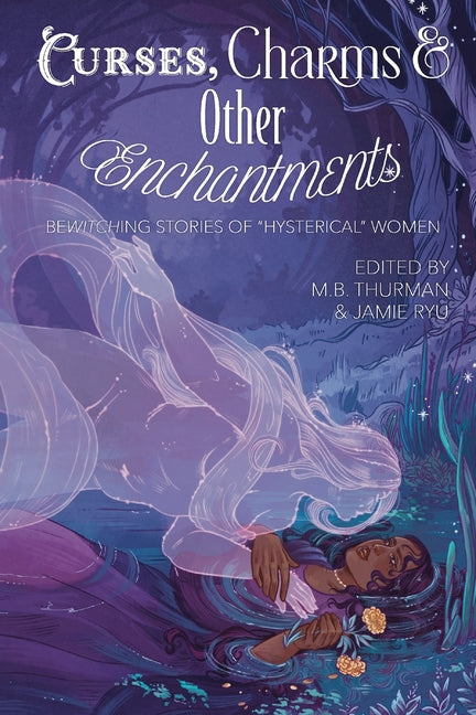 Curses, Charms & Other Enchantments: Bewitching Stories of "Hysterical" Women