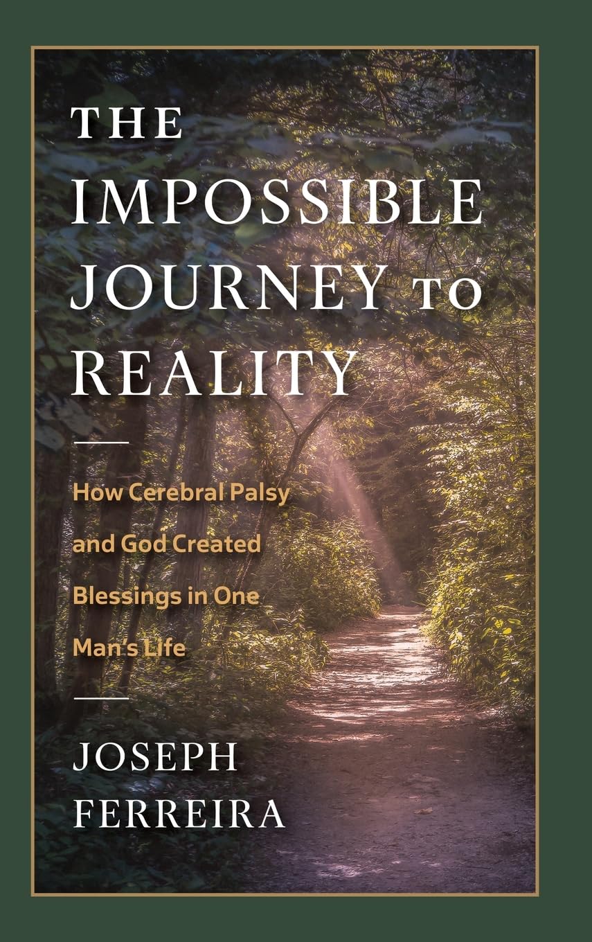 The Impossible Journey to Reality: How Cerebral Palsy and God Created Blessings in One Man's Life