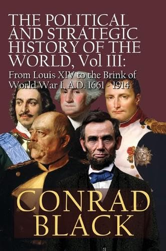 The Political and Strategic History of the World, Vol. III: Louis XIV to the Brink of World War I, A.D. 1661 - 1914