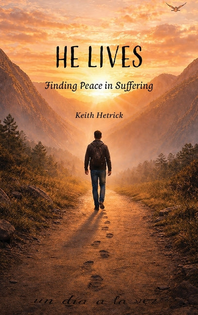 He Lives: Finding Peace in Suffering