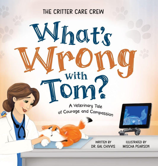 What's Wrong with Tom?: A Veterinary Tale of Courage and Compassion
