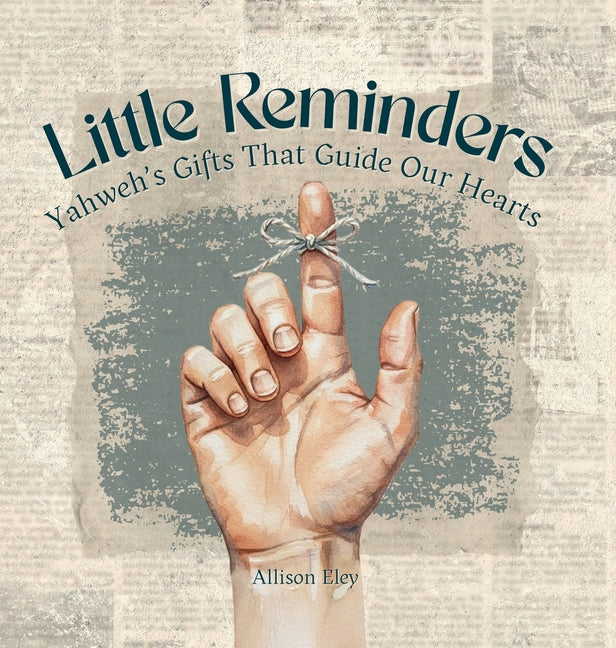 Little Reminders: Yahweh's Gifts That Guide Our Hearts
