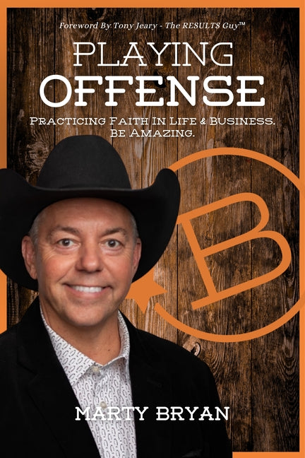 Playing Offense: Practicing Faith in Life and Business. Be Amazing