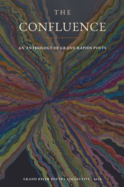 The Confluence: An Anthology of Grand Rapids Poets