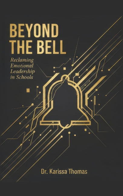 Beyond the Bell: Reclaiming Emotional Leadership in Schools