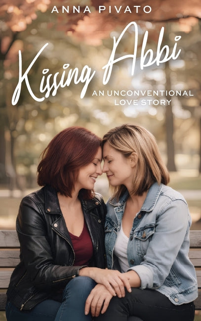 Kissing Abbi: An Unconventional Love Story