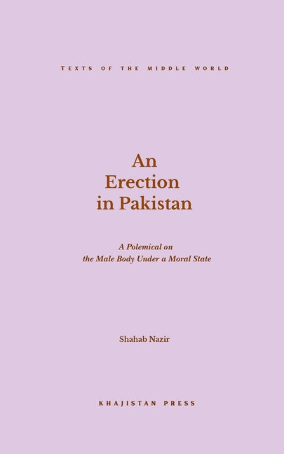 An Erection in Pakistan: A Polemical on the Male Body Under a Moral State