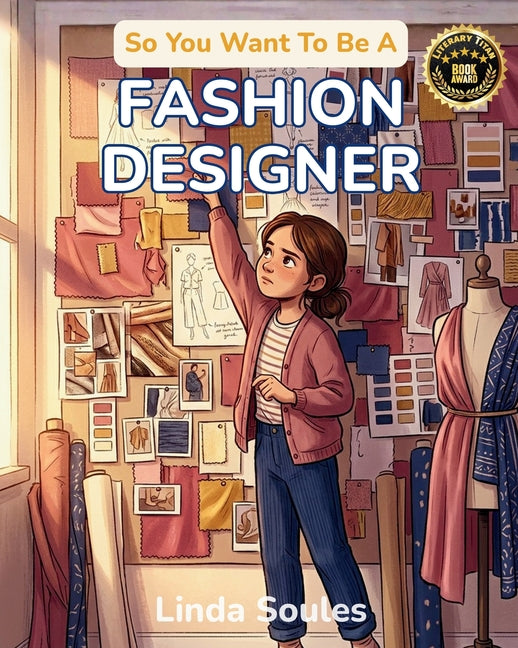 So You Want To Be A Fashion Designer: A Kids' Guide to Fashion Design, Fabric, Trend Forecasting, and the Creative Visionaries Who Sketch, Sew, and Sh